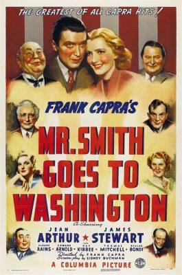  Mr. Smith Goes to Washington,  A Story of Idealism Clashing with Political Reality!